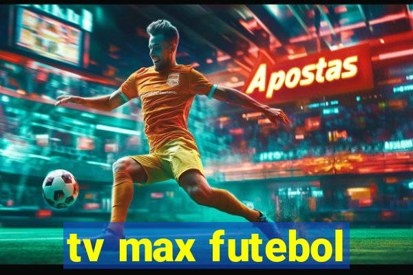tv max futebol